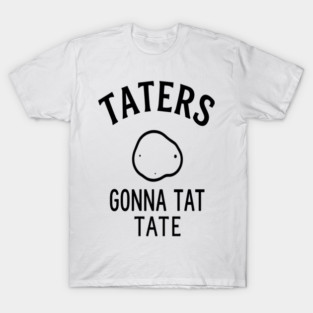Funny Potato Pun Foodie 'TATERS GONNA TAT TATE' potato pun, funny food, foodie humor, vegetable joke T-Shirt