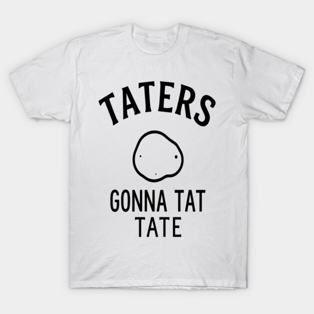 Funny Potato Pun Foodie 'TATERS GONNA TAT TATE' potato pun, funny food, foodie humor, vegetable joke T-Shirt by OUTFITPAW