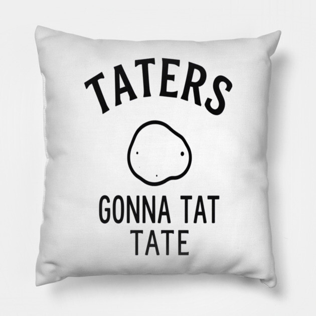 Funny Potato Pun Foodie 'TATERS GONNA TAT TATE' potato pun, funny food, foodie humor, vegetable joke Pillow by OUTFITPAW