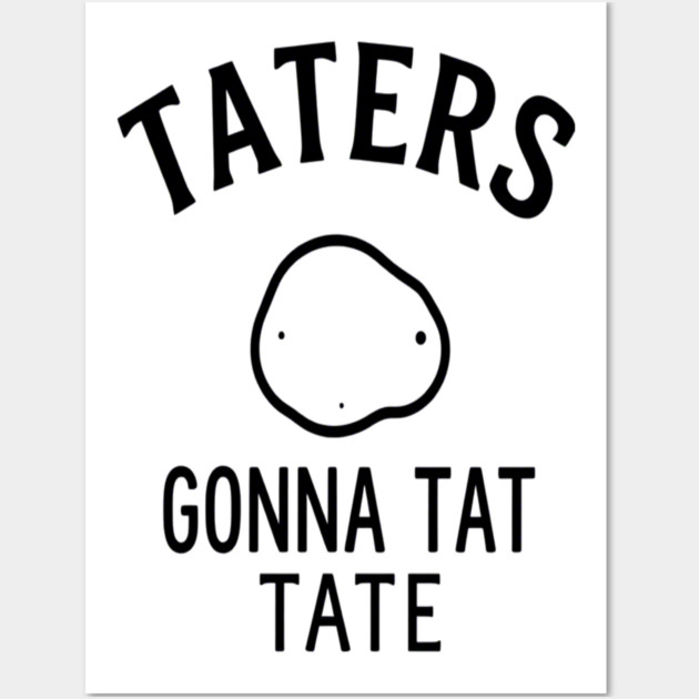 Funny Potato Pun Foodie 'TATERS GONNA TAT TATE' potato pun, funny food, foodie humor, vegetable joke Wall Art by OUTFITPAW