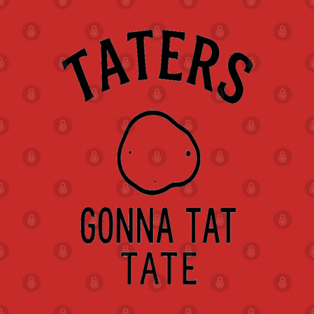 Funny Potato Pun Foodie 'TATERS GONNA TAT TATE' potato pun, funny food, foodie humor, vegetable joke by OUTFITPAW