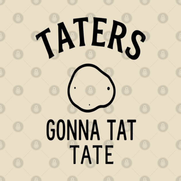 Funny Potato Pun Foodie 'TATERS GONNA TAT TATE' potato pun, funny food, foodie humor, vegetable joke by OUTFITPAW