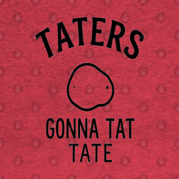 Funny Potato Pun Foodie 'TATERS GONNA TAT TATE' potato pun, funny food, foodie humor, vegetable joke by OUTFITPAW