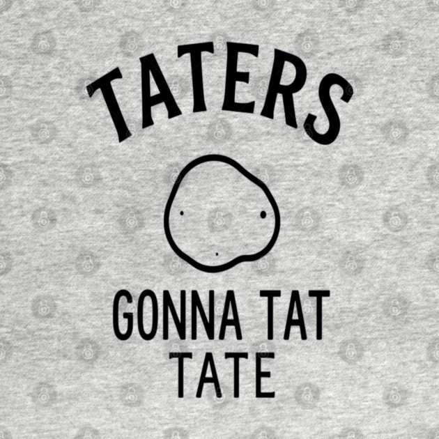 Funny Potato Pun Foodie 'TATERS GONNA TAT TATE' potato pun, funny food, foodie humor, vegetable joke by OUTFITPAW