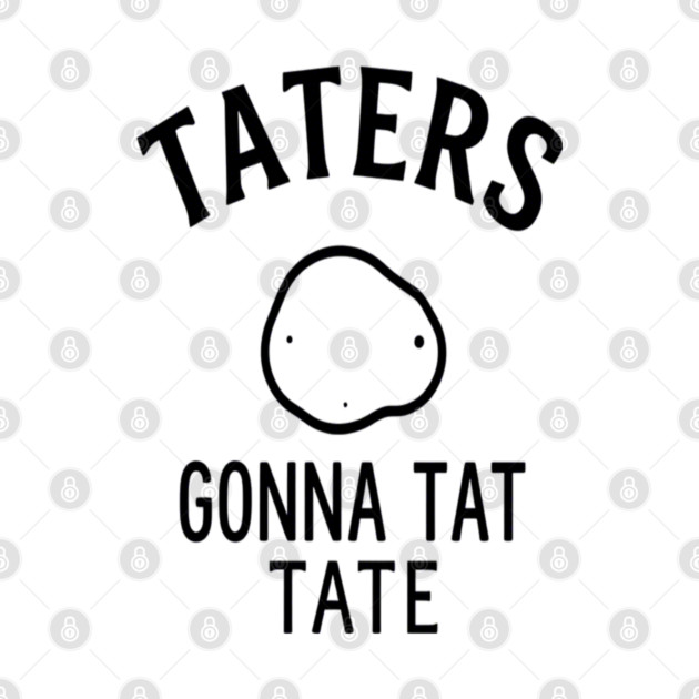 Funny Potato Pun Foodie 'TATERS GONNA TAT TATE' potato pun, funny food, foodie humor, vegetable joke by OUTFITPAW