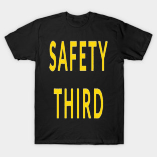 Funny Safety Slogan Saying 'SAFETY THIRD' funny slogan, sarcastic saying, novelty humor, ironic quote. T-Shirt