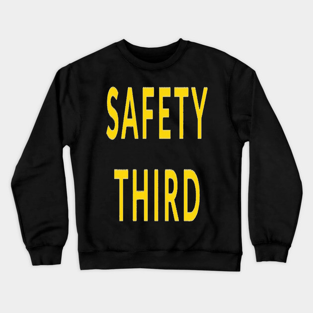 Funny Safety Slogan Saying 'SAFETY THIRD' funny slogan, sarcastic saying, novelty humor, ironic quote. Crewneck Sweatshirt by OUTFITPAW