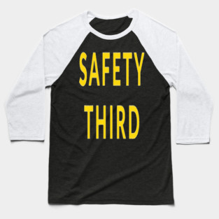 Funny Safety Slogan Saying 'SAFETY THIRD' funny slogan, sarcastic saying, novelty humor, ironic quote. Baseball T-Shirt