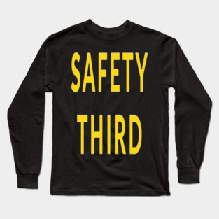 Funny Safety Slogan Saying 'SAFETY THIRD' funny slogan, sarcastic saying, novelty humor, ironic quote. Long Sleeve T-Shirt