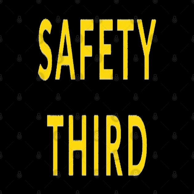 Funny Safety Slogan Saying 'SAFETY THIRD' funny slogan, sarcastic saying, novelty humor, ironic quote. by OUTFITPAW