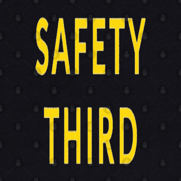 Funny Safety Slogan Saying 'SAFETY THIRD' funny slogan, sarcastic saying, novelty humor, ironic quote. by OUTFITPAW