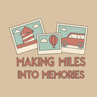 Making miles into Memories T-Shirt