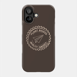 flight booked, reality ignored Phone Case