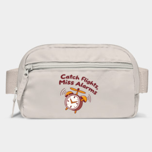 catch flights, miss alarms Bag