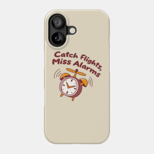 catch flights, miss alarms Phone Case