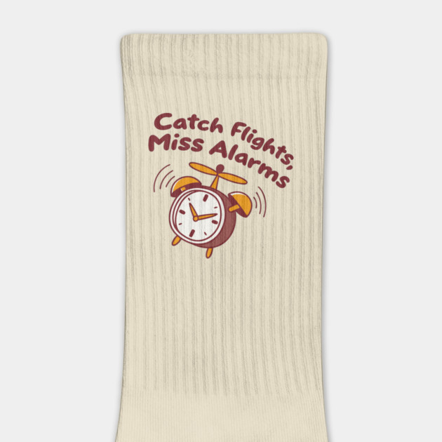 catch flights, miss alarms by DIGITAL MERCH CREATIONS