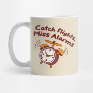 catch flights, miss alarms Mug