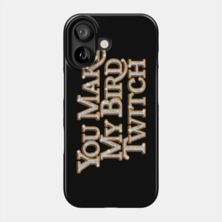 You Make My Bird Twitch - Righteous Gemstones Phone Case