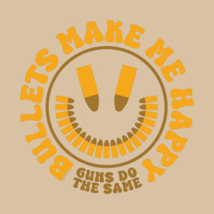Bullets Make Me Happy T-Shirt