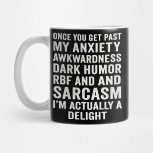 Once You Get Past My Anxiety Awkwardness Dark Humor Rbf And Sarcasm I'm Actually A Delight Mug