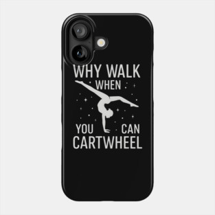Why Walk When You Can Cartwheel – Cute Gymnastics Motivation Design Phone Case