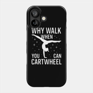 Why-Walk-When-You-Can-Cartwheel Phone Case