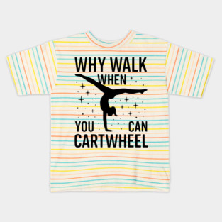 Why Walk When You Can Cartwheel Kids T-Shirt