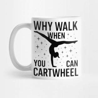 Why Walk When You Can Cartwheel Mug