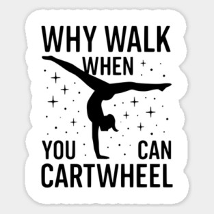 Why Walk When You Can Cartwheel Sticker