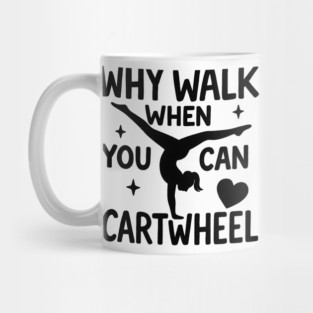 Why Walk When You Can Cartwheel – Cute Gymnastics Motivation Girl Mom Mother's Day Mug