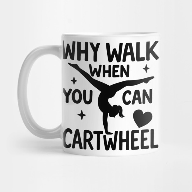 Why Walk When You Can Cartwheel – Cute Gymnastics Motivation Girl Mom Mother's Day by ArtistTee ⭐⭐⭐⭐⭐