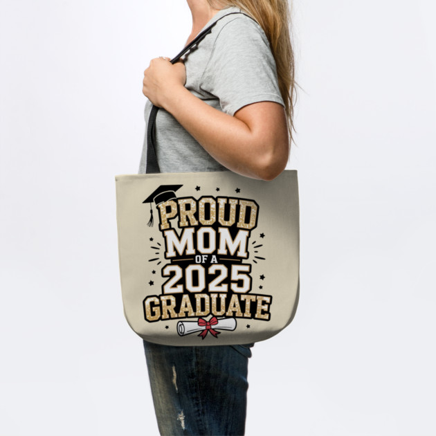 Proud Mom Of A 2025 Graduate by Creatifly Graphic Tees