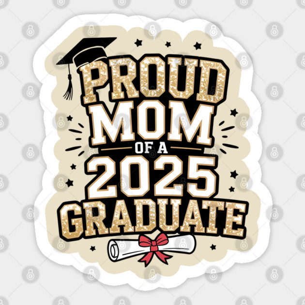Proud Mom Of A 2025 Graduate Sticker by Creatifly Graphic Tees