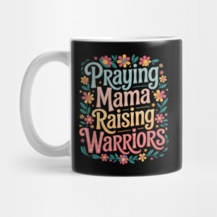 Praying Mama Raising Warriors Mug