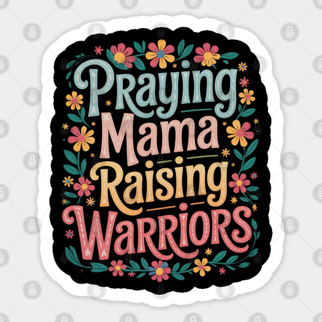Praying Mama Raising Warriors Sticker by Creatifly Graphic Tees