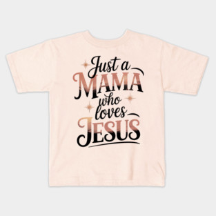 Just A Mama Who Loves Jesus Kids T-Shirt