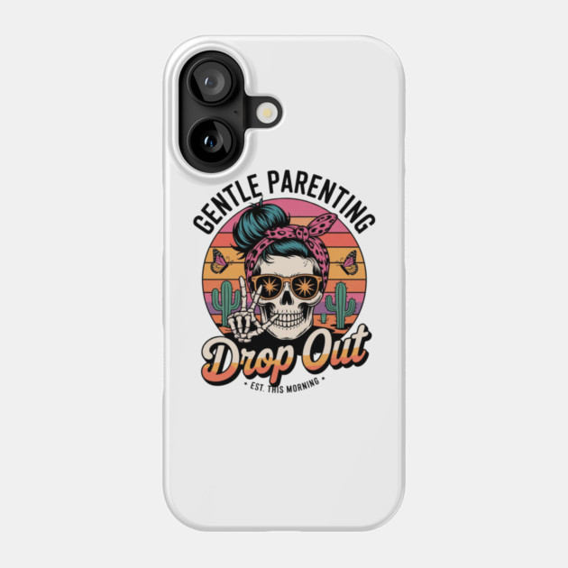 Gentle Parenting Dropout Est This Morning Phone Case by Creatifly Graphic Tees