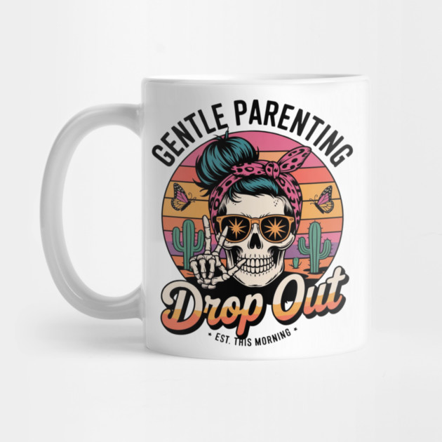 Gentle Parenting Dropout Est This Morning by Creatifly Graphic Tees