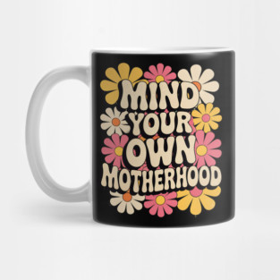 Mind Your Own Motherhood Mug