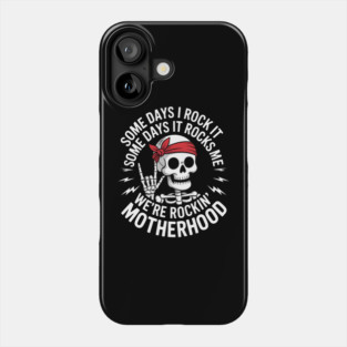 Some days I rock it some days it rocks me motherhood Skull Phone Case