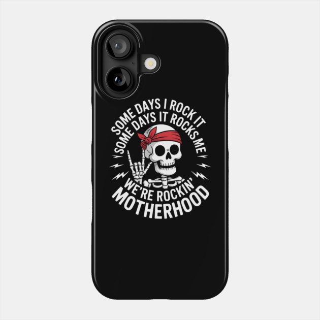Some days I rock it some days it rocks me motherhood Skull Phone Case by Creatifly Graphic Tees