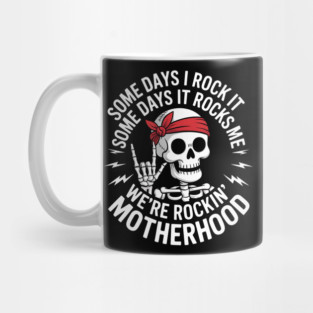 Some days I rock it some days it rocks me motherhood Skull Mug