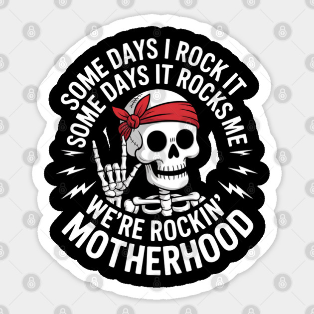 Some days I rock it some days it rocks me motherhood Skull Sticker by Creatifly Graphic Tees