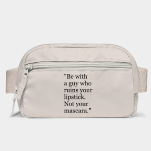 Be with a guy who ruins your lipstick. Not your mascara Funny sayings hilarious humor Quote Bag