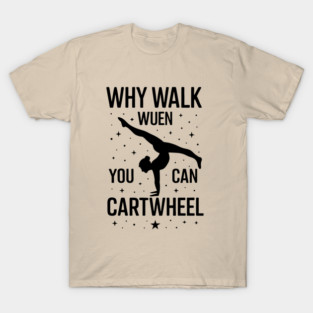 why-walk-when-you-can-cartwheel-Gymnastics-Design-Girls T-Shirt