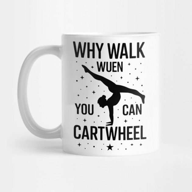 why-walk-when-you-can-cartwheel-Gymnastics-Design-Girls by ArtistTee ⭐⭐⭐⭐⭐