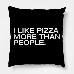 I Like Pizza More Than People Pillow