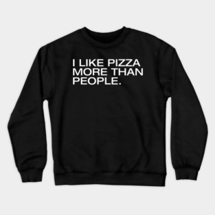 I Like Pizza More Than People Crewneck Sweatshirt