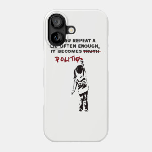 BANKSY If You Repeat A Lie Often Enough It Becomes Politics Phone Case