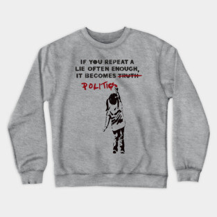 BANKSY If You Repeat A Lie Often Enough It Becomes Politics Crewneck Sweatshirt